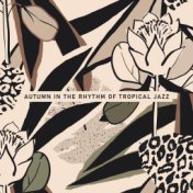 Autumn in the Rhythm of Tropical Jazz