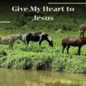 Give My Heart to Jesus