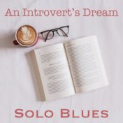 An Introvert's Dream Solo Blues