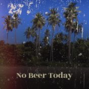 No Beer Today