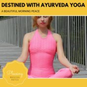 Destined With Ayurveda Yoga - A Beautiful Morning Peace