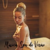 Música Spa de Verão - Música New Age para Massagem, Spa, Relaxamento e Redução do Estresse