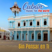 Cuban Music For The World - Sin Pensar en Ti