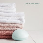 Top 15 Spa Music - Relaxing New Age Tunes for Spa, Massage and Beauty Treatments, Calm Down Thoughts and Rest