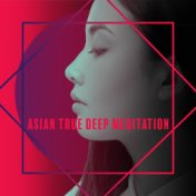 Asian True Deep Meditation - 2020 New Age Music Compilation for Meditation & Relaxation, Body & Soul Healing, Chakra Zen,Contemp...