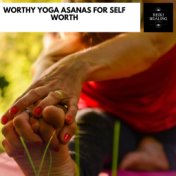 Worthy Yoga Asanas For Self Worth