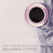 Start Your Day with Cup of Relaxing Coffee - Relaxing Background Music for Morning Coffee, Cafe Music, Breakfast or Evening Rela...