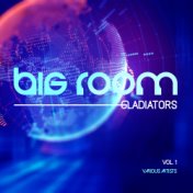 Big Room Gladiators, Vol. 1