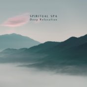 Spiritual Spa Deep Relaxation - Calming Music for Relaxation, Meditation, Spa, Soothing Ambient Sounds to Calm Down, Stress Reli...
