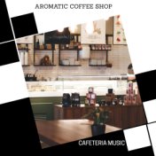 Aromatic Coffee Shop - Cafeteria Music