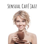 Sensual Café Jazz – Cafe Music, Jazz Melodies, Rest, Easy Listening Jazz