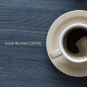 Slow Morning Coffee - Positive Jazz Background for Lazy Mornings, Inspirational Music, Meal Time, Relaxing Moments, Harmony of S...