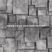 Home Yoga and Meditation - Take Care of Your Body and Soul with This Spiritual New Age Music Collection, Serenity and Balance, C...