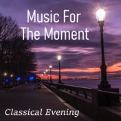 Music For The Moment Classical Evening