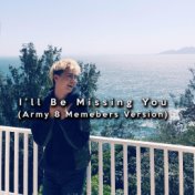 I'll Be Missing You (Army 8 Members Version)
