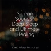 Serene Sounds | Deep Sleep and Ultimate Healing