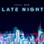 Chill Bar: Late Night and Peaceful Easy Feelings with Chillout Vibes (Relaxing Mood)