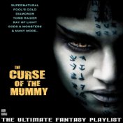 The Curse Of The Mummy The Ultimate Fantasy Playlist