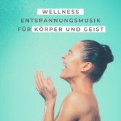 Wellness Entspannungsmusik für Körper und Geist