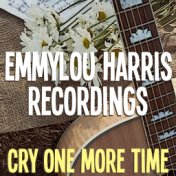 Cry One More Time Emmylou Harris Recordings