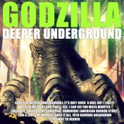 Deeper Underground - Godzilla