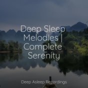 Deep Sleep Melodies | Complete Serenity