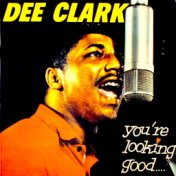 You're Lookin' Good...: The Amazing Dee Clark!