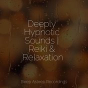 Deeply Hypnotic Sounds | Reiki & Relaxation