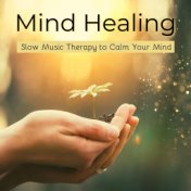 Mind Healing - Slow Music Therapy to Calm Your Mind