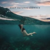 Deep Natural Slumber - Peaceful Relaxing Melodies for Sleep