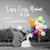 Enjoy Every Moment of Life – Relaxing Music, Deep Rest, Infinite Relaxation