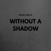 Without a shadow