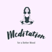 Meditation for a Better Mood - New Age Ambient Music Ideal for Everyday Contemplation and Deep Relaxation of Body and Mind