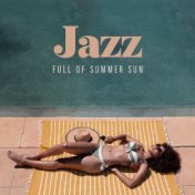 Jazz Full of Summer Sun - Compilation of Relaxing Instrumental Music Perfect for Long Summer Afternoons with Friends and Family