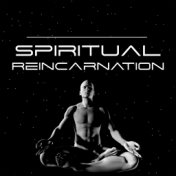 Spiritual Reincarnation - Music Collection Created Especially for Deep Meditation Training, Therapy for Relaxation, Serenity and...