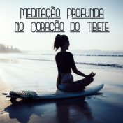 Meditação Profunda no Coração do Tibete - Coleção de Melodias Asiáticas Perfeitas para Contemplação, Ioga, Relaxamento ou Sono