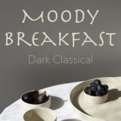 Moody Breakfast Dark Classical