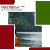 Time For Immense Pleasure Through Meditation - Easy Listening Melodies
