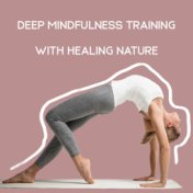 Deep Mindfulness Training with Healing Nature