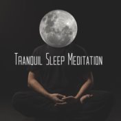 Tranquil Sleep Meditation: The Best New Age Music for Bedtime Meditation