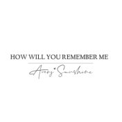 How Will You Remember Me