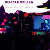 Today Is A Beautiful Day - Tech House Music Collection