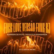 Fuck Love Versão Funk Rj: Sorrisin de Puto, Deixa Ela Assanhada