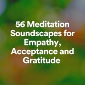 56 Meditation Soundscapes for Empathy, Acceptance and Gratitude