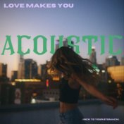 Love Makes You (Sick To Your Stomach) - Acoustic