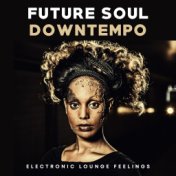 Future Soul Downtempo (Electronic Lounge Feelings)