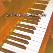 20 Chill Out To Jazz Music