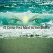 41 Open Your Mind To Meditation