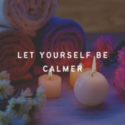 Let Yourself Be Calmer