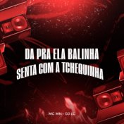 Da pra Ela Balinha - Senta Com a Tchequinha